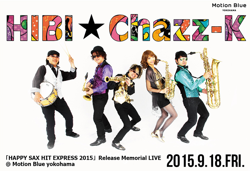 HIBI★Chazz-K 「HAPPY SAX HIT EXPRESS 2015」Release Memorial LIVE @ Motion Blue yokohama